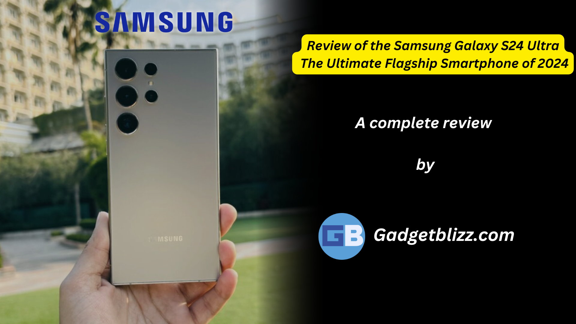 Review of the Samsung Galaxy S24 Ultra The Ultimate Flagship Smartphone of 2024